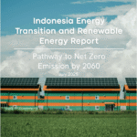 Indonesia Energy Transition and Renewable Energy Report: Pathway to Net Zero Emission by 2060